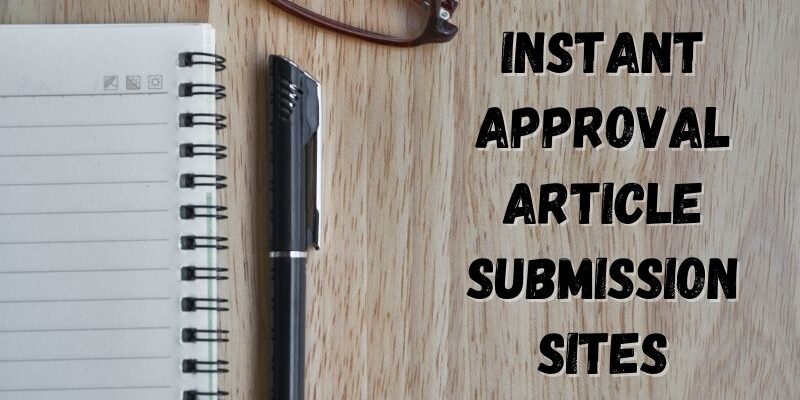 Top 20 Article Submission Sites With Instant Approval 2022